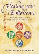 Uzdrawianie emocji - odkryj swój typ pięciu żywiołów i zmień swoje życie - Healing Your Emotions - Discover Your Five Element Type and Change Your Life