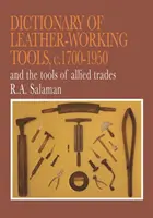 Słownik narzędzi do obróbki skóry, ok. 1700-1950 i narzędzi pokrewnych zawodów - Dictionary of Leather-Working Tools, c.1700-1950 and the Tools of Allied Trades