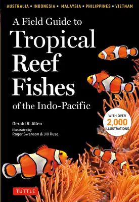 Przewodnik terenowy po tropikalnych rybach rafowych Indo-Pacyfiku: Covers 1,670 Species in Australia, Indonesia, Malaysia, Vietnam and the Philippines (with 2 - A Field Guide to Tropical Reef Fishes of the Indo-Pacific: Covers 1,670 Species in Australia, Indonesia, Malaysia, Vietnam and the Philippines (with 2