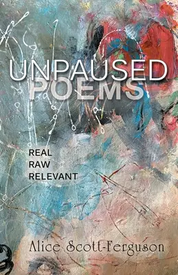 Unpaused Poems: Prawdziwe, surowe, istotne - Unpaused Poems: Real, Raw, Relevant