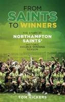 Od świętych do zwycięzców - historia historycznego, podwójnie zwycięskiego sezonu Northampton Saints - From Saints to Winners - The Story of Northampton Saints' Historic Double-Winning Season