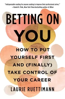 Postaw na siebie: Jak postawić siebie na pierwszym miejscu i (wreszcie) przejąć kontrolę nad swoją karierą - Betting on You: How to Put Yourself First and (Finally) Take Control of Your Career