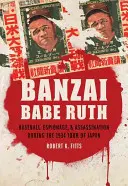 Banzai Babe Ruth: Baseball, szpiegostwo i zabójstwo podczas trasy koncertowej po Japonii w 1934 roku - Banzai Babe Ruth: Baseball, Espionage, & Assassination During the 1934 Tour of Japan