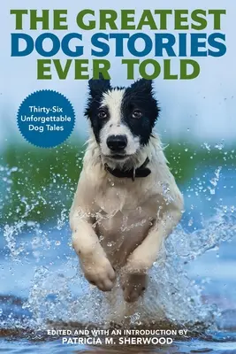 The Greatest Dog Stories Ever Told: Trzydzieści sześć niezapomnianych opowieści o psach - The Greatest Dog Stories Ever Told: Thirty-Six Unforgettable Dog Tales