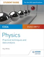 Przewodnik dla studentów CCEA AS/A2 Unit 3 Physics: Techniki praktyczne i analiza danych - CCEA AS/A2 Unit 3 Physics Student Guide: Practical Techniques and Data Analysis