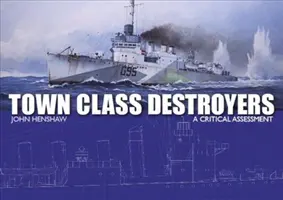 Niszczyciele klasy miejskiej: Krytyczna ocena - Town Class Destroyers: A Critical Assessment