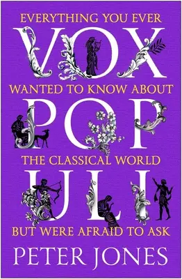 Vox Populi: Wszystko, co kiedykolwiek chciałeś wiedzieć o klasycznym świecie, ale bałeś się zapytać - Vox Populi: Everything You Ever Wanted to Know about the Classical World But Were Afraid to Ask