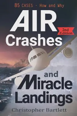 Katastrofy lotnicze i cudowne lądowania: 85 PRZYPADKÓW - Jak i Dlaczego - Air Crashes and Miracle Landings: 85 CASES - How and Why