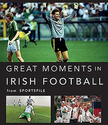 Wielkie momenty w irlandzkim futbolu - Great Moments in Irish Football