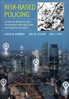 Policja oparta na ryzyku: Zapobieganie przestępczości oparte na dowodach z wykorzystaniem dużych zbiorów danych i analiz przestrzennych - Risk-Based Policing: Evidence-Based Crime Prevention with Big Data and Spatial Analytics