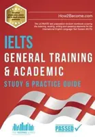 IELTS General Training & Academic Study & Practice Guide - NAJLEPSZY zeszyt ćwiczeń przygotowujących do testu obejmujący słuchanie, czytanie, pisanie i rozumienie ze słuchu. - IELTS General Training & Academic Study & Practice Guide - The ULTIMATE test preparation revision workbook covering the listening, reading, writing a