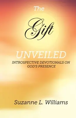 Dar, odsłonięty: Introspektywne rozważania o Bożej obecności - The Gift, Unveiled: Introspective Devotionals on God's Presence