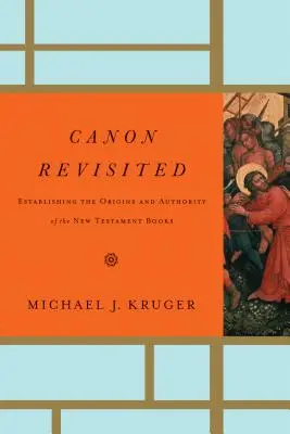 Rewizja kanonu: Ustalenie pochodzenia i autorytetu ksiąg Nowego Testamentu - Canon Revisited: Establishing the Origins and Authority of the New Testament Books