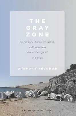 Szara strefa: suwerenność, przemyt ludzi i tajne dochodzenie policyjne w Europie - The Gray Zone: Sovereignty, Human Smuggling, and Undercover Police Investigation in Europe