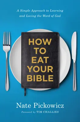 Jak jeść Biblię: Proste podejście do poznawania i kochania Słowa Bożego - How to Eat Your Bible: A Simple Approach to Learning and Loving the Word of God