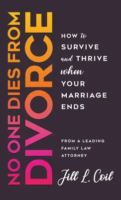 Nikt nie umiera od rozwodu: Jak przetrwać i rozwijać się po zakończeniu małżeństwa - No One Dies from Divorce: How to Survive and Thrive When Your Marriage Ends