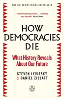 Jak umierają demokracje - międzynarodowy bestseller: Co historia mówi o naszej przyszłości - How Democracies Die - The International Bestseller: What History Reveals About Our Future