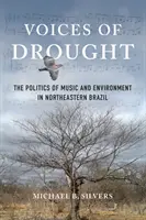 Głosy suszy: Polityka muzyki i środowiska w północno-wschodniej Brazylii - Voices of Drought: The Politics of Music and Environment in Northeastern Brazil