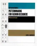 Praktyczny przewodnik po tworzeniu wzorów dla projektantów mody: Odzież męska - Practical Guide to Patternmaking for Fashion Designers: Menswear