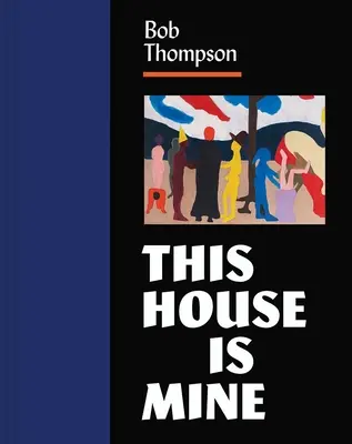 Bob Thompson: Ten dom jest mój - Bob Thompson: This House Is Mine