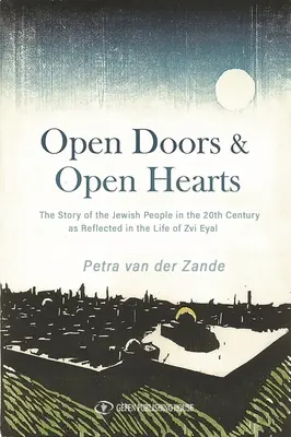 Otwarte drzwi i otwarte serca: Historia narodu żydowskiego w XX wieku odzwierciedlona w życiu Zvi Eyala - Open Doors & Open Hearts: The Story of the Jewish People in the 20th Century as Reflected in the Life of Zvi Eyal