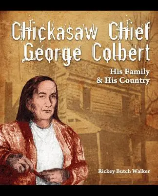 Wódz Chickasaw George Colbert: jego rodzina i jego kraj - Chickasaw Chief George Colbert: His Family and His Country