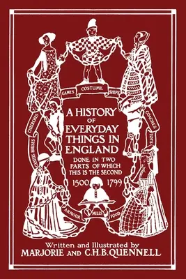 Historia rzeczy codziennych w Anglii, tom II, 1500-1799 (wydanie kolorowe) (Yesterday's Classics) - A History of Everyday Things in England, Volume II, 1500-1799 (Color Edition) (Yesterday's Classics)