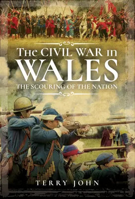 Wojna domowa w Walii: The Scouring of the Nation - The Civil War in Wales: The Scouring of the Nation