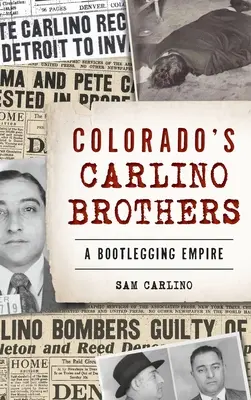 Bracia Carlino z Kolorado: Imperium nielegalnego handlu - Colorado's Carlino Brothers: A Bootlegging Empire