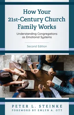 Jak działa rodzina kościelna XXI wieku: Zrozumienie kongregacji jako systemów emocjonalnych, wydanie drugie - How Your 21st-Century Church Family Works: Understanding Congregations as Emotional Systems, Second Edition