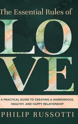 Podstawowe zasady miłości: Praktyczny przewodnik po tworzeniu harmonijnego, zdrowego i szczęśliwego związku - The Essential Rules of Love: A Practical Guide to Creating a Harmonious, Healthy, and Happy Relationship