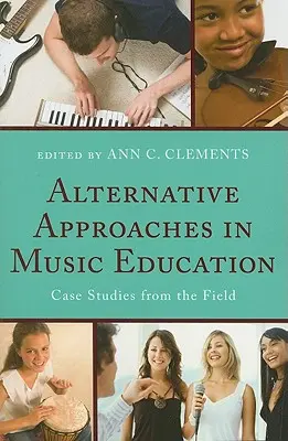 Alternatywne podejścia w edukacji muzycznej: Studia przypadków z praktyki - Alternative Approaches in Music Education: Case Studies from the Field