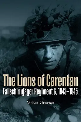Lwy z Carentan: 6 Pułk Fallschirmjager, 1943-1945 - The Lions of Carentan: Fallschirmjager Regiment 6, 1943-1945