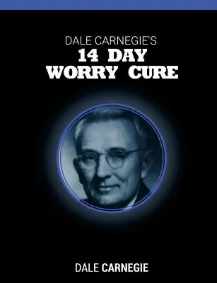 14-dniowe lekarstwo na zmartwienia Dale'a Carnegie - Dale Carnegie's 14 Day Worry Cure