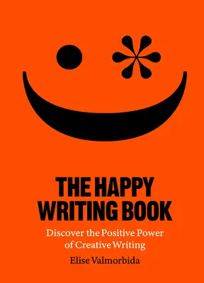 The Happy Writing Book: Odkryj pozytywną moc kreatywnego pisania - The Happy Writing Book: Discover the Positive Power of Creative Writing
