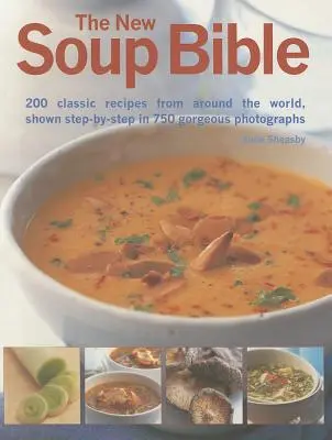 The New Soup Bible: 200 klasycznych przepisów z całego świata, pokazanych krok po kroku na 750 wspaniałych fotografiach - The New Soup Bible: 200 Classic Recipes from Around the World, Shown Step-By-Step in 750 Gorgeous Photographs