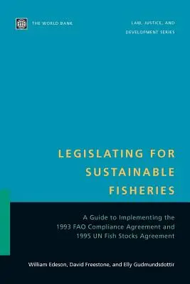 Ustawodawstwo dla zrównoważonego rybołówstwa: A Guide to Implementing the 1993 Fao Compliance Agreement and 1995 Un Fish Stocks Agreement (Przewodnik po wdrażaniu porozumienia Fao z 1993 r. i porozumienia ONZ w sprawie zasobów rybnych z 1995 r.) - Legislating for Sustainable Fisheries: A Guide to Implementing the 1993 Fao Compliance Agreement and 1995 Un Fish Stocks Agreement