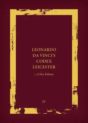 Codex Leicester Leonarda Da Vinci: A New Edition: Tom IV: Parafraza i komentarz - Leonardo Da Vinci's Codex Leicester: A New Edition: Volume IV: Paraphrase and Commentary