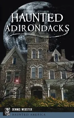 Nawiedzone Adirondacks - Haunted Adirondacks