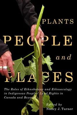 Plants, People, and Places, 96: The Roles of Ethnobotany and Ethnoecology in Indigenous Peoples' Land Rights in Canada and Beyond (Rośliny, ludzie i miejsca, 96: Rola etnobotaniki i etnoekologii w prawach do ziemi rdzennych mieszkańców Kanady i nie tylko) - Plants, People, and Places, 96: The Roles of Ethnobotany and Ethnoecology in Indigenous Peoples' Land Rights in Canada and Beyond