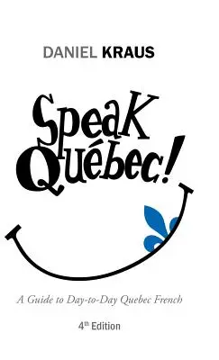 Speak Qubec!: Przewodnik po codziennym francuskim Quebecu - Speak Qubec!: A Guide to Day-to-Day Quebec French