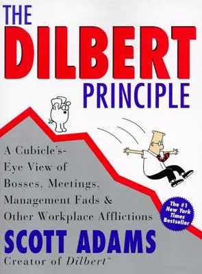 Zasada Dilberta: Spojrzenie na szefów, spotkania, mody w zarządzaniu i inne bolączki w miejscu pracy z perspektywy kubika - The Dilbert Principle: A Cubicle's-Eye View of Bosses, Meetings, Management Fads & Other Workplace Afflictions