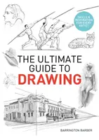 Ultimate Guide to Drawing - Umiejętności i inspiracje dla każdego artysty - Ultimate Guide to Drawing - Skills & Inspiration for Every Artist