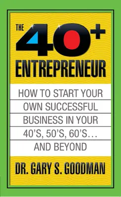 The Forty Plus Entrepreneur: How to Start a Successful Business in Your 40's, 50's and Beyond: Jak rozpocząć udany biznes po czterdziestce, pięćdziesiątce i później? - The Forty Plus Entrepreneur: How to Start a Successful Business in Your 40's, 50's and Beyond: How to Start a Successful Business in Your 40's, 50's a