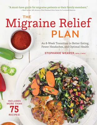 Plan łagodzenia migreny: 8-tygodniowe przejście do lepszego odżywiania, mniej bólów głowy i optymalnego zdrowia - The Migraine Relief Plan: An 8-Week Transition to Better Eating, Fewer Headaches, and Optimal Health