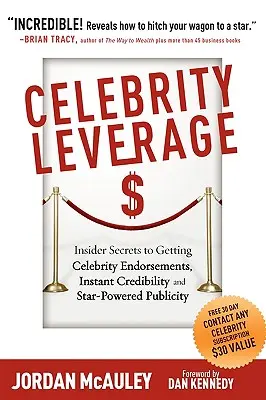 Celebrity Leverage: Sekrety zdobywania poparcia celebrytów, natychmiastowa wiarygodność i rozgłos dzięki gwiazdom, czyli jak sprawić, by Twoja firma - Celebrity Leverage: Insider Secrets to Getting Celebrity Endorsements, Instant Credibility and Star-Powered Publicity, or How to Make Your