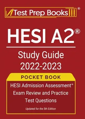 HESI A2 Study Guide 2022-2023 Pocket Book: Przegląd egzaminu wstępnego HESI i praktyczne pytania testowe [Aktualizacja do 5. edycji] - HESI A2 Study Guide 2022-2023 Pocket Book: HESI Admission Assessment Exam Review and Practice Test Questions [Updated for the 5th Edition]