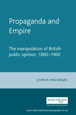 Propaganda i imperium: Manipulacja brytyjską opinią publiczną, 1880-1960 - Propaganda and Empire: The Manipulation of British Public Opinion, 1880-1960