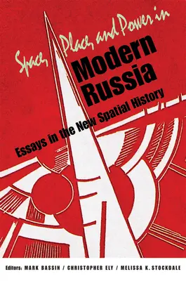 Przestrzeń, miejsce i władza we współczesnej Rosji: Eseje z nowej historii przestrzennej - Space, Place, and Power in Modern Russia: Essays in the New Spatial History