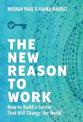 Nowy powód do pracy: jak zbudować karierę, która zmieni świat - The New Reason to Work: How to Build a Career That Will Change the World